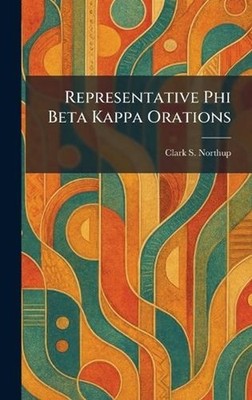 Representative Phi Beta Kappa Orations by Clark S. Northup Hardcover Book