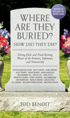 Where Are They Buried? (2023 Revised and Updated): How  - Paperback NEW Benoit,