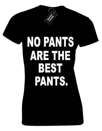 no pants are the best pants ladies t shirt top fashion design