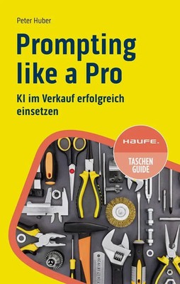 Prompting like a Pro | KI im Verkauf erfolgreich einsetzen | Peter Huber | Buch