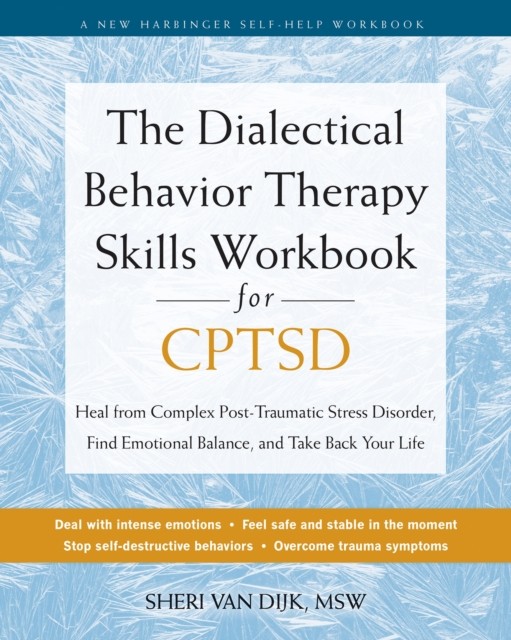The Dialectical Behavior Therapy Skills Workbook for C-PTSD by Sheri van Dijk