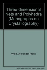 THREE-DIMENSIONAL NETS AND POLYHEDRA (MONOGRAPHS ON By Alexander Frank Wells VG+