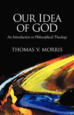 Our Idea of God - Morris, Thomas V.|Morris, Thomas, V. - Good - See conditio...