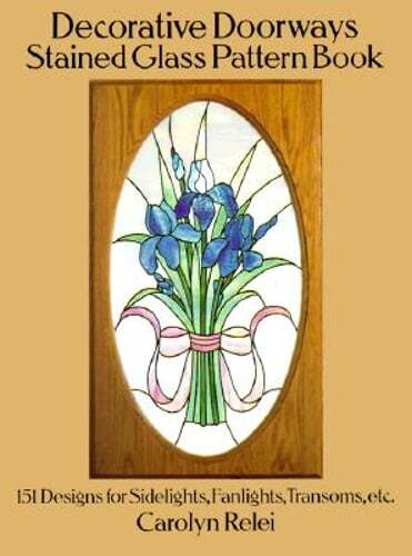 Decorative Doorways Stained Glass Pattern Book: 151 Designs for Sidelights,