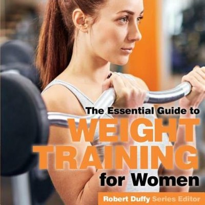 Weight Training For Women: The Essential Guide