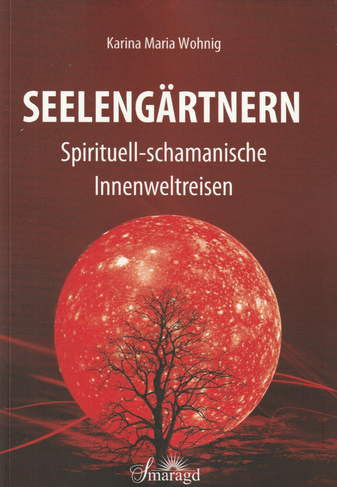 Thumbnail - Seelengärtnern - Schamanische Reisen Mit Karina Maria Wohnig Buch -