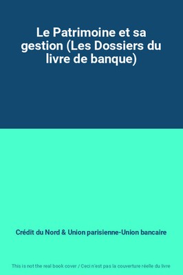Le Patrimoine et sa gestion (Les Dossiers du livre de banque), Crédit du Nord et