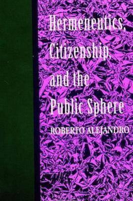 Hermeneutics, Citizenship, and the Public Sphe- Alejandro, 0791414884, paperback