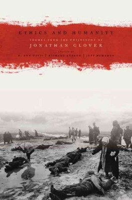 Ethics and Humanity : Themes from the Philosophy of Jonathan Glover, Hardcove...
