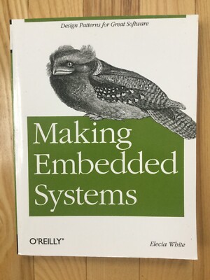 Making Embedded Systems : Design Patterns for Great Software by Elecia White