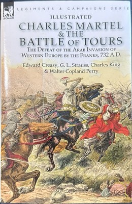 Charles Martel & the Battle of Tours: the Defeat of the Arab Invasion of Western
