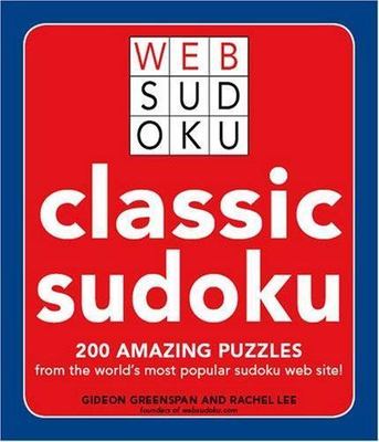 Classic Sudoku: 200 Amazing Puzzles from the World's Most Popular Sudoku Web...