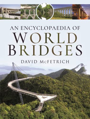 Encyclopaedia of World Bridges by David McFetrich (2022, Hardcover)