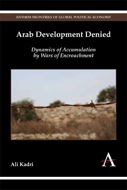 Arab Development Denied: Dynamics Of Accumulation By Wars Of Encroachment