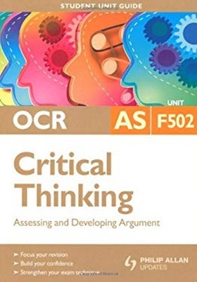OCR AS Critical Thinking : Unit F502 - Assessing and Developing A