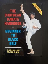Shotokan Karate Handbook : Beginner to Black Belt by Gursharan Sahota (1994,...
