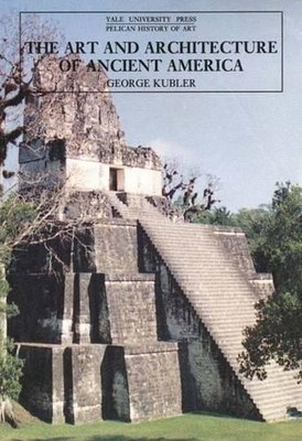 The Art & Architecture of Ancient Am..., Kubler, George
