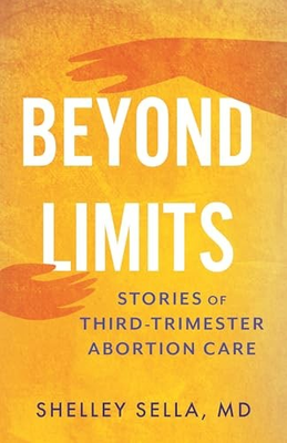 #ad Beyond Limits: Stories of Third Trimester Abortion Care $10.49