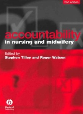 Accountability in Nursing and Midwifery,Stephen Tilley, Roger Wa