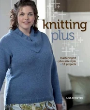 Knitting Plus : Mastering Fit + Plus-Size Style + 15 Projects Lis
