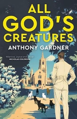 Anthony Gardner - All God's Creatures  An ingenious fast-moving satire - H31z