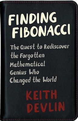 Finding Fibonacci: The Quest to Rediscover the Forgotten Mathematical Genius Who