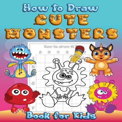 How to Draw Cute Monsters Book for Kids Learn to Draw Monsters Co