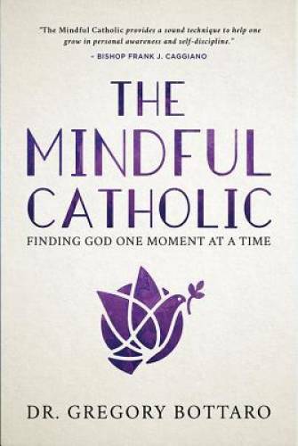 The Mindful Catholic: Finding God One Moment at a Time - Hardcover - VERY GOOD