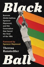 Black Ball: Kareem Abdul-Jabbar, Spencer Haywood, and the Generation that Saved 