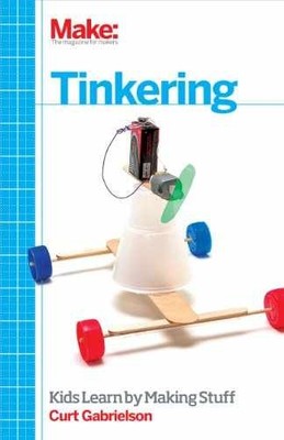 Tinkering: Kids Learn by Making - Paperback, by Gabrielson Curt - Very Good