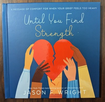 NEW HB Until You Find Strength: A Message of Comfort in Grief Jason F Wright