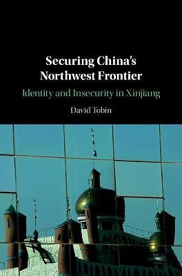 Securing China's Northwest Frontier Identity and Insecurity in Xinjiang Tobin