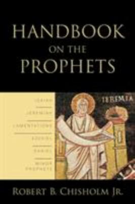 Handbook On The Prophets By Robert B. Chisholm Jr. - Paperback