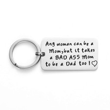 Sliver Single Mother Keychain - It Takes a Bad Ass Mom to Be A Dad Too Funny