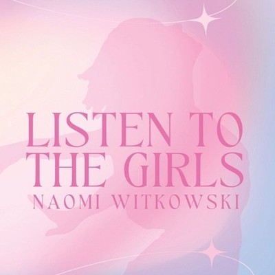 Listen to the Girls by Naomi Witkowski Paperback Book