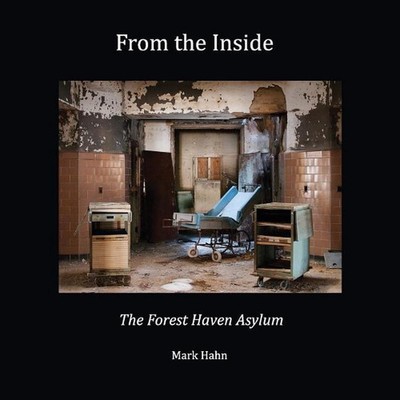 From the Inside: The Forest Haven Asylum by Mark Hahn (English) Paperback Book