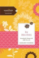 In His Eyes: Becoming the Woman God Made You to Be (Women of Faith Study Guide S