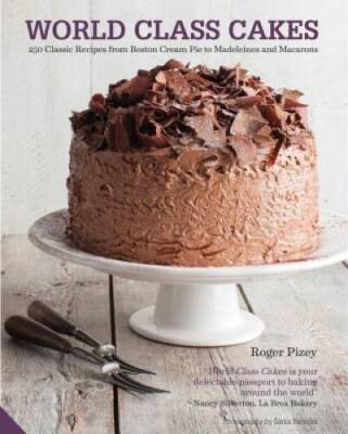 World Class Cakes: 250 Classic Recipes from Boston Cream Pie to Madeleine - GOOD