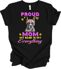 Boxer Mom Shirt Proud Dog Mom My Baby Is My Everything Dog Lover Gift Tee