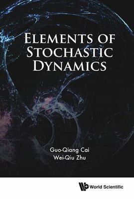 Elements of Stochastic Dynamics, Hardcover by Cai, Guo-qiang; Zhu, Wei-qiu, B...
