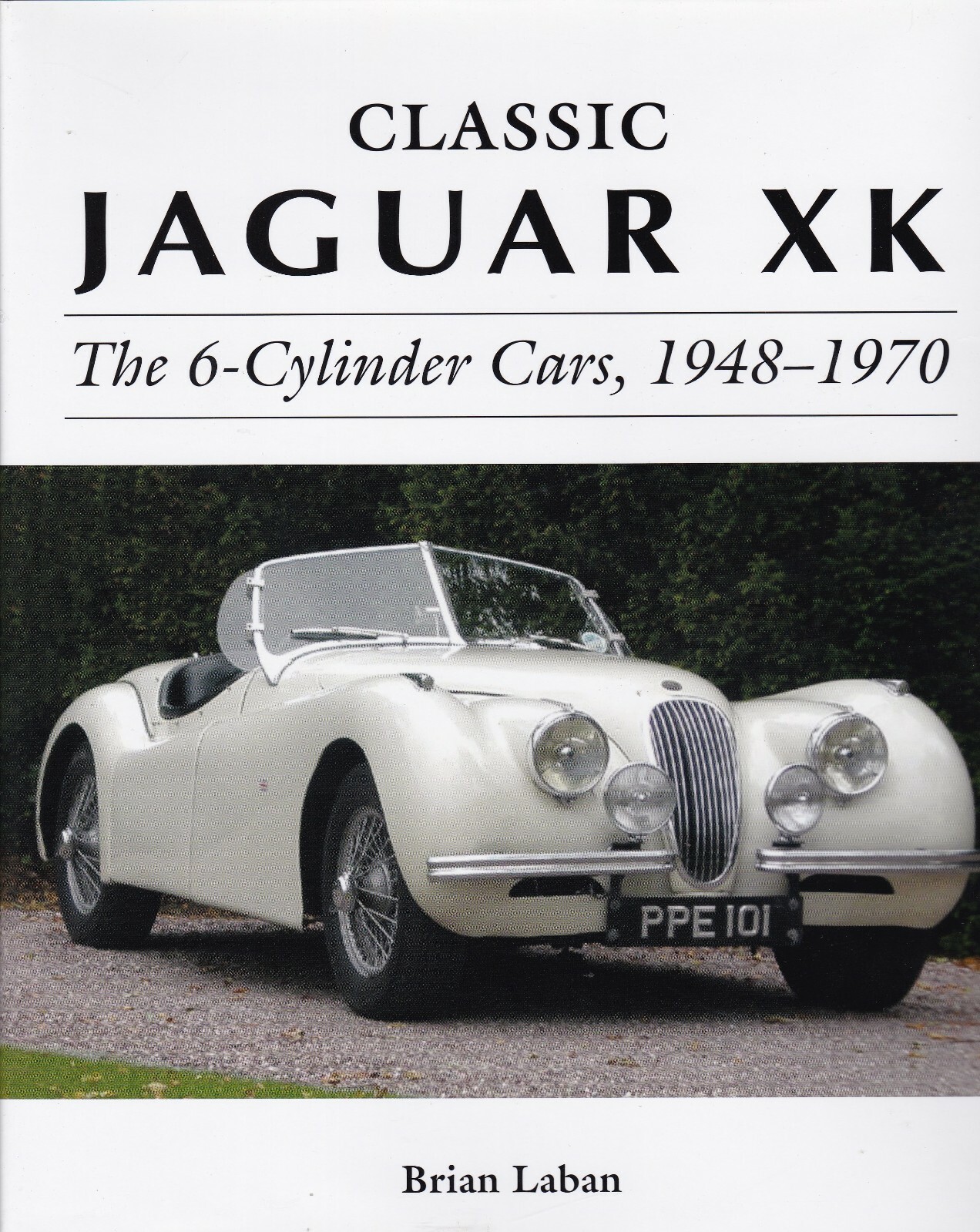 Classic Jaguar XK The 6-cylinder Cars 1948-1970 by Brian Laban (2016)