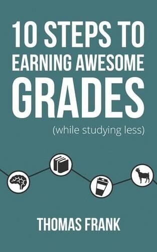 Thomas Frank 10 Steps to Earning Awesome Grades (While Studying Less (Tascabile)