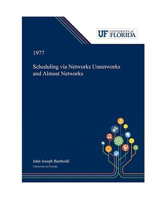 Scheduling via Networks Unnetworks and Almost Networks, John Bartholdi