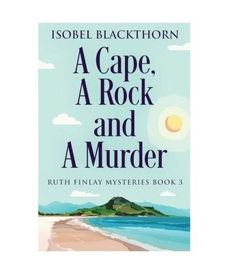 A Cape, A Rock and A Murder [Ruth Finlay Mysteries, Band 3], Blackthorn, Isobel