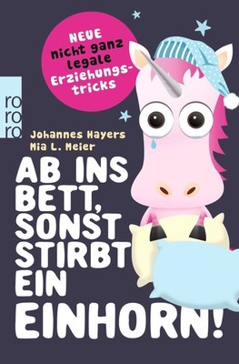 Johannes Hayers; Mia L. Meier / Ab ins Bett, sonst stirbt ein Einhorn!