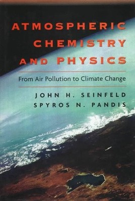 ATMOSPHERIC CHEMISTRY AND PHYSICS: FROM AIR POLLUTION TO By John H. Seinfeld