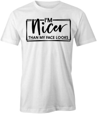 I'M NICER THAN MY FACE LOOKS TShirt Tee Short-Sleeved Cotton CLOTHING S1WSA238