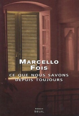 Ce que nous savons depuis toujours - Marcello Fois - V442836