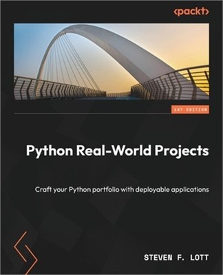 Python Real-World Projects: Craft your Python portfolio with deployable applicat
