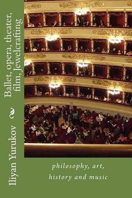 Ballet, opera, theater, film, Jewelcrafting: philosophy, art, history and music